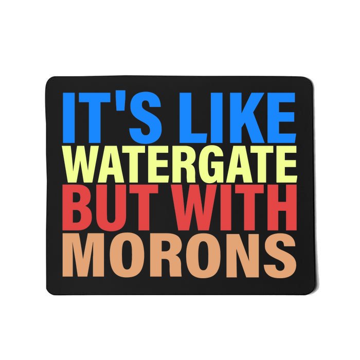 It's Like Watergate But With Morons Mousepad