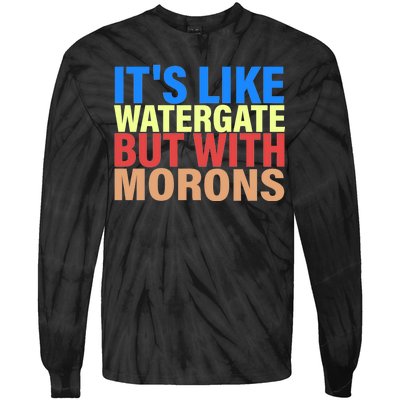 It's Like Watergate But With Morons Tie-Dye Long Sleeve Shirt