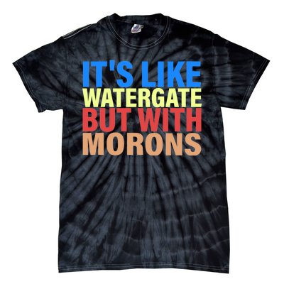 It's Like Watergate But With Morons Tie-Dye T-Shirt