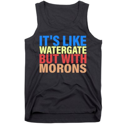 It's Like Watergate But With Morons Tank Top