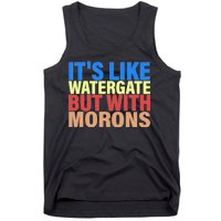 It's Like Watergate But With Morons Tank Top