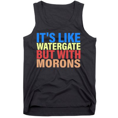 It's Like Watergate But With Morons Tank Top