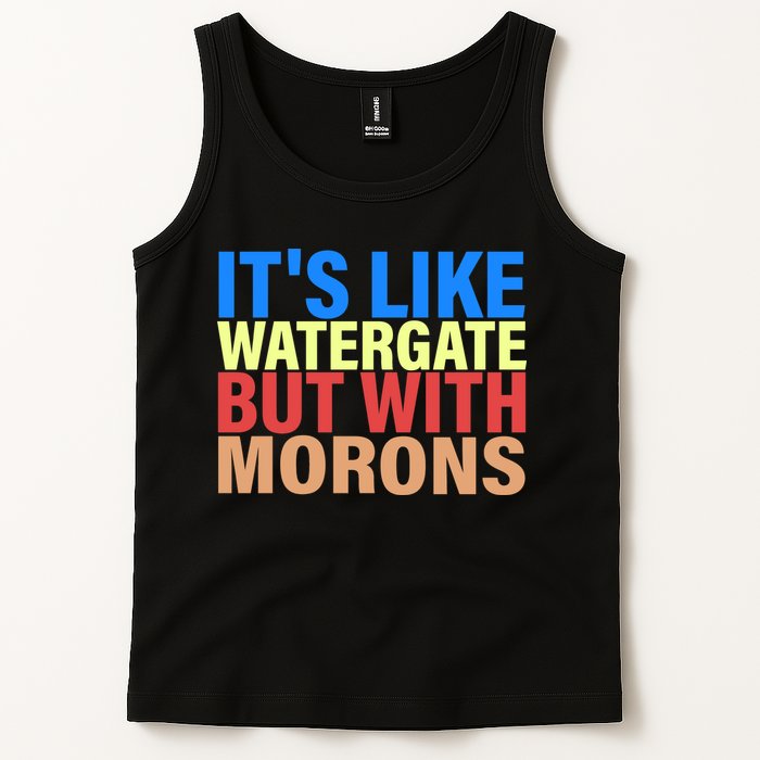 It's Like Watergate But With Morons Tank Top