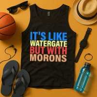 It's Like Watergate But With Morons Tank Top