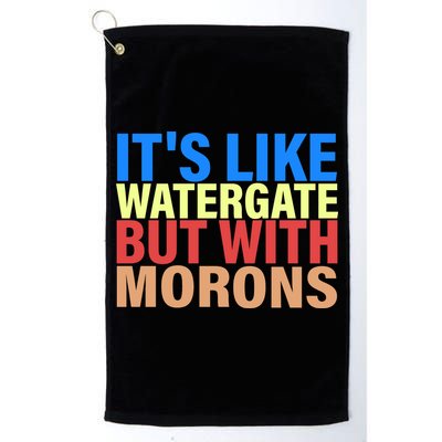 It's Like Watergate But With Morons Golf Towel
