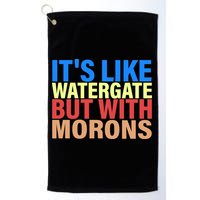 It's Like Watergate But With Morons Golf Towel