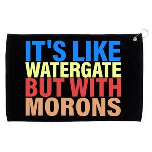 It's Like Watergate But With Morons Grommeted Golf Towel