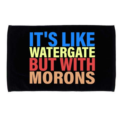 It's Like Watergate But With Morons Microfiber Hand Towel