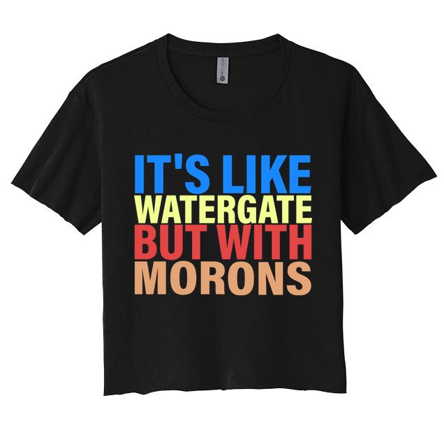 It's Like Watergate But With Morons Crop Top