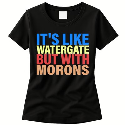 It's Like Watergate But With Morons Womens T-Shirt