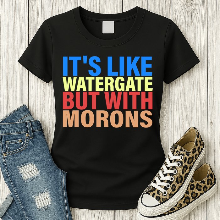It's Like Watergate But With Morons Womens T-Shirt