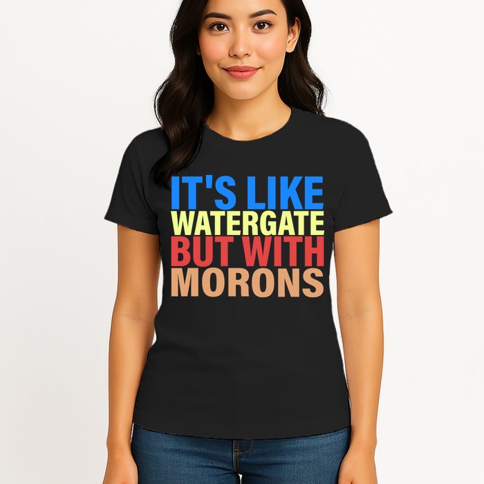 It's Like Watergate But With Morons Womens T-Shirt