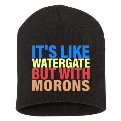 It's Like Watergate But With Morons Short Acrylic Beanie