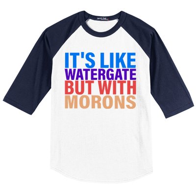 It's Like Watergate But With Morons Baseball Sleeve Shirt