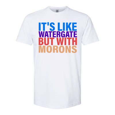 It's Like Watergate But With Morons Softstyle CVC T-Shirt