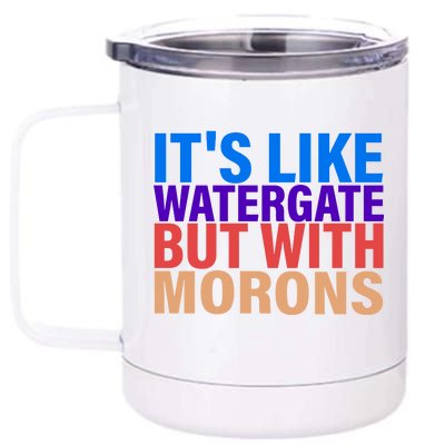 It's Like Watergate But With Morons 12 oz Stainless Steel Tumbler Cup