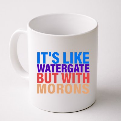 It's Like Watergate But With Morons Coffee Mug