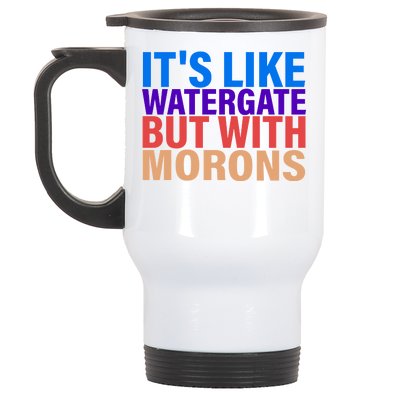 It's Like Watergate But With Morons Stainless Steel Travel Mug