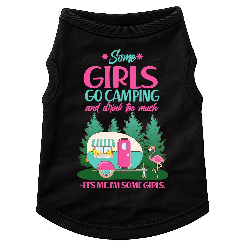 It's Me I'm Some Girls Go Camping And Drink Too Much Doggie Tank