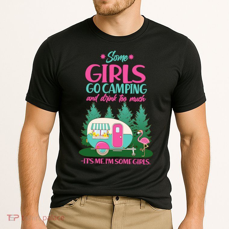 It's Me I'm Some Girls Go Camping And Drink Too Much Performance Shirt