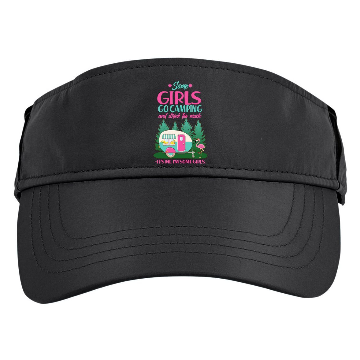 It's Me I'm Some Girls Go Camping And Drink Too Much Adult Drive Performance Visor