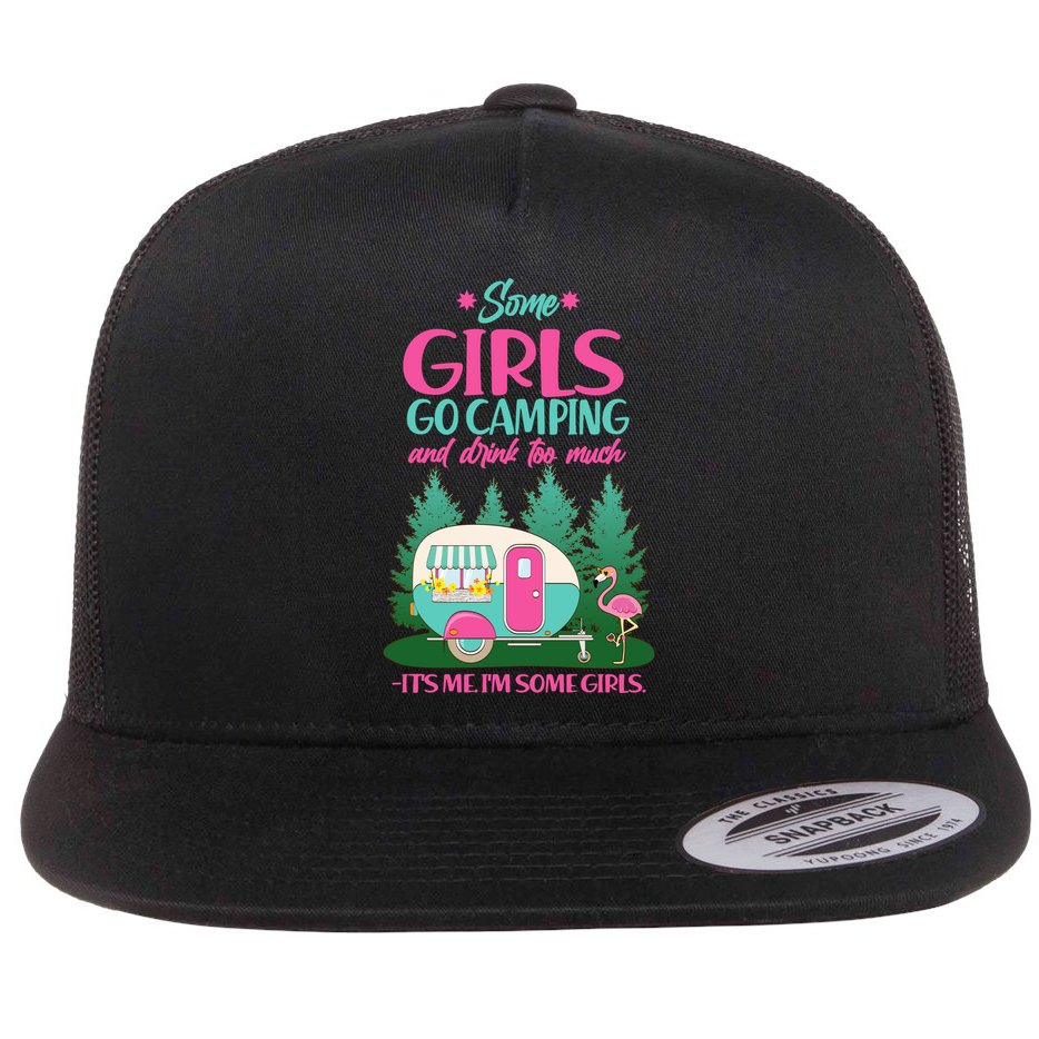 It's Me I'm Some Girls Go Camping And Drink Too Much Flat Bill Trucker Hat