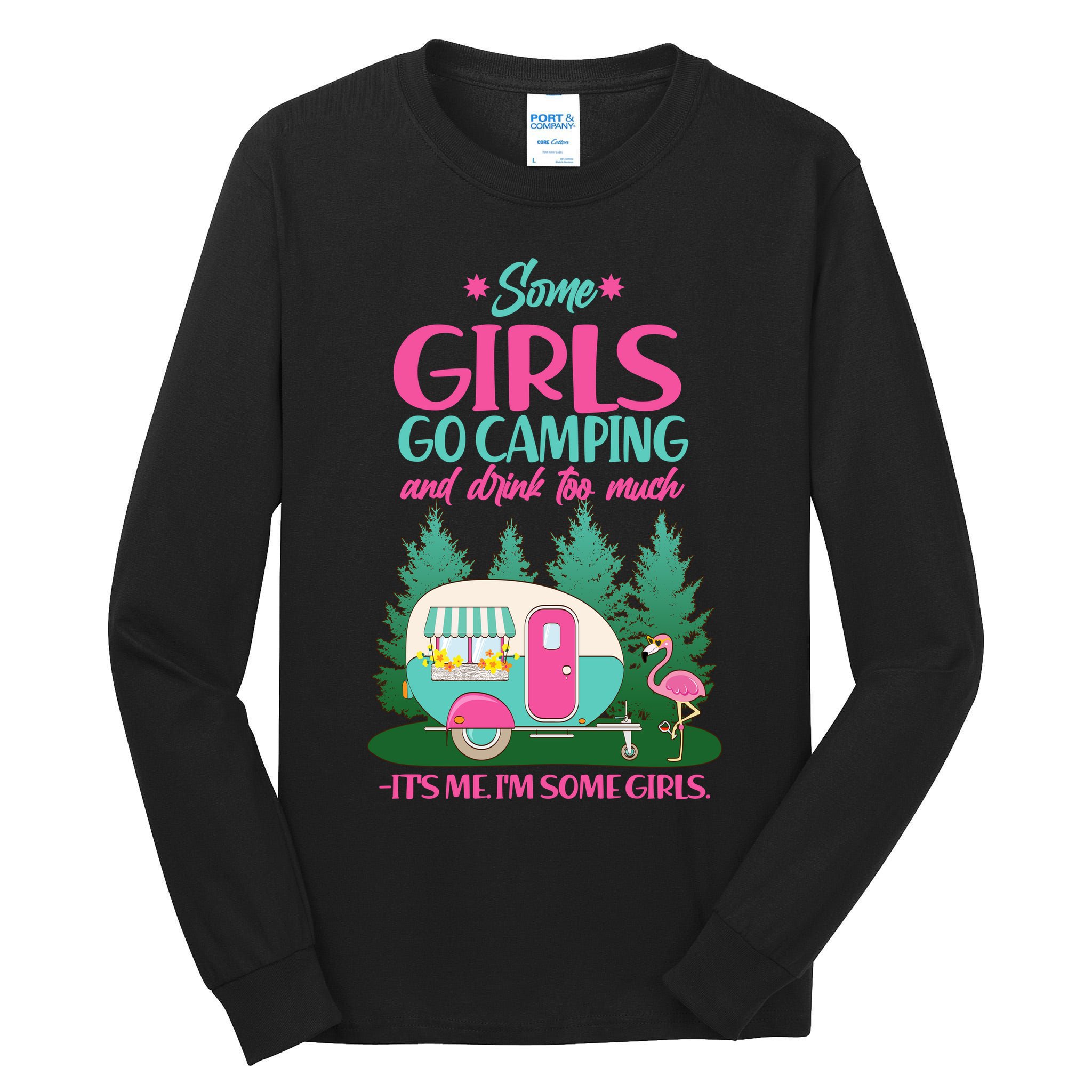 It's Me I'm Some Girls Go Camping And Drink Too Much Tall Long Sleeve T-Shirt