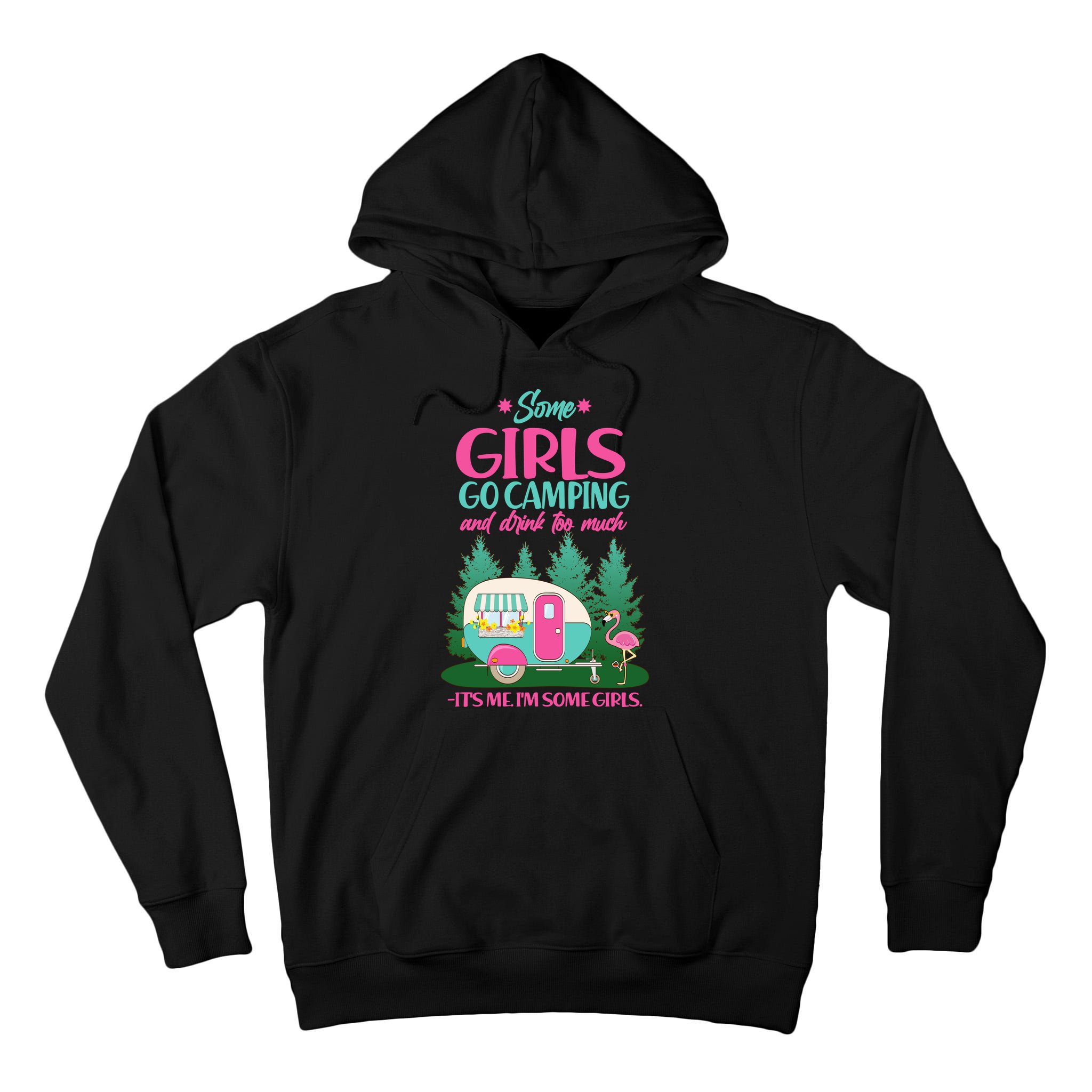 It's Me I'm Some Girls Go Camping And Drink Too Much Tall Hoodie
