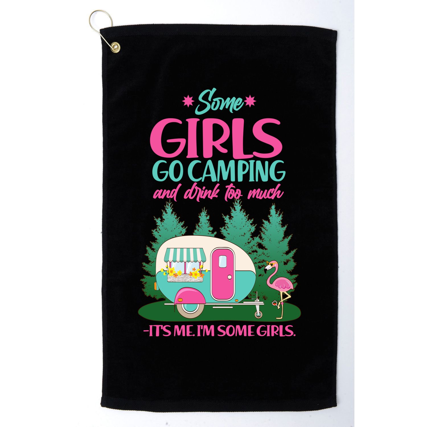 It's Me I'm Some Girls Go Camping And Drink Too Much Golf Towel