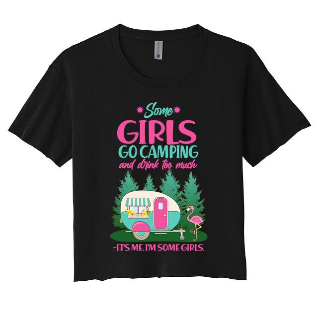It's Me I'm Some Girls Go Camping And Drink Too Much Crop Top