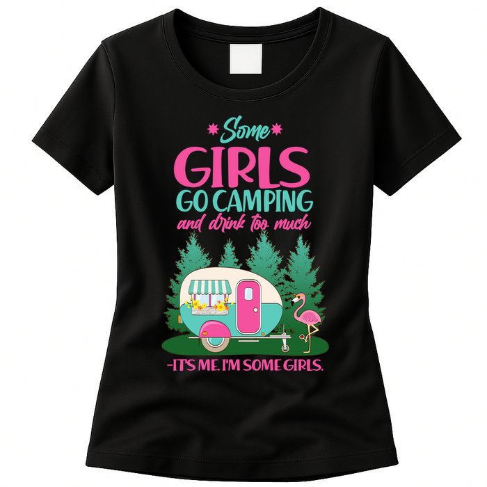 It's Me I'm Some Girls Go Camping And Drink Too Much Womens T-Shirt