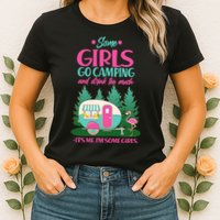 It's Me I'm Some Girls Go Camping And Drink Too Much Womens T-Shirt