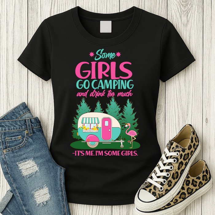 It's Me I'm Some Girls Go Camping And Drink Too Much Womens T-Shirt