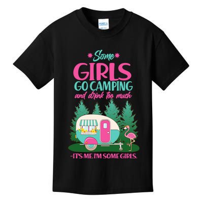 It's Me I'm Some Girls Go Camping And Drink Too Much Kids T-Shirt