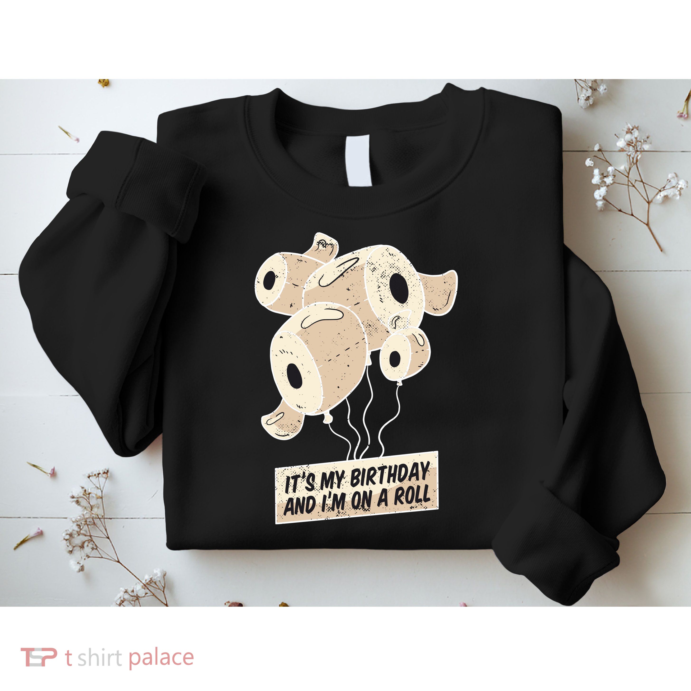 It's My Birthday And I'm On A Roll Sweatshirt