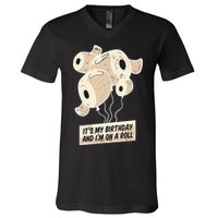 It's My Birthday And I'm On A Roll V-Neck T-Shirt