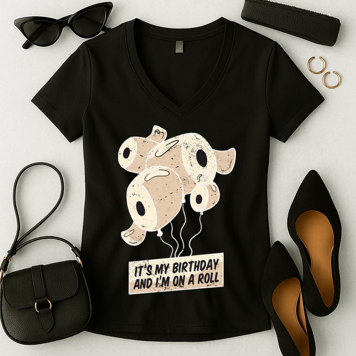 It's My Birthday And I'm On A Roll Women's V-Neck T-Shirt
