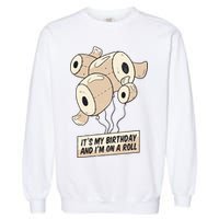 It's My Birthday And I'm On A Roll Garment-Dyed Sweatshirt