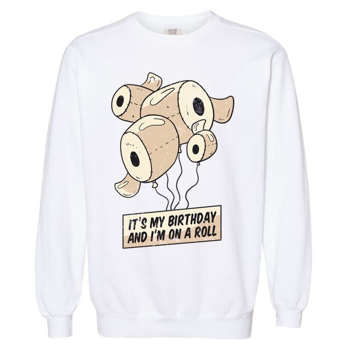 It's My Birthday And I'm On A Roll Garment-Dyed Sweatshirt
