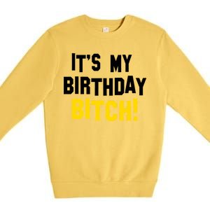 It's My Birthday Bitch! Premium Crewneck Sweatshirt