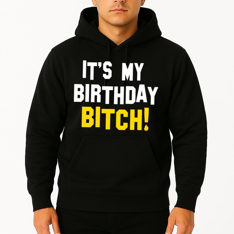 It's My Birthday Bitch! Hoodie