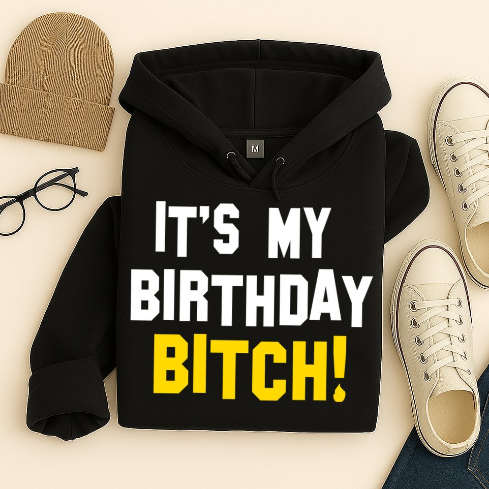 It's My Birthday Bitch! Hoodie