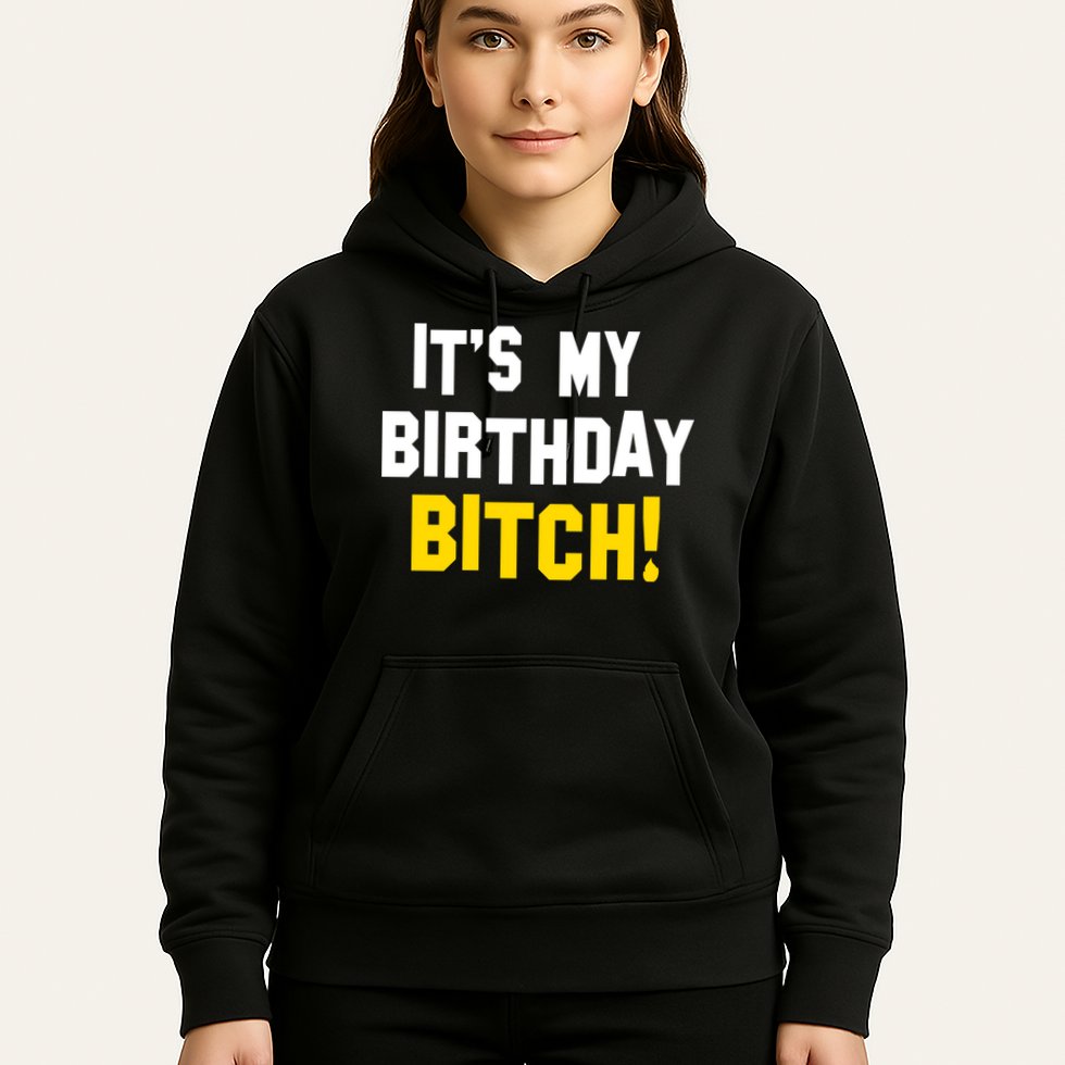 It's My Birthday Bitch! Hoodie
