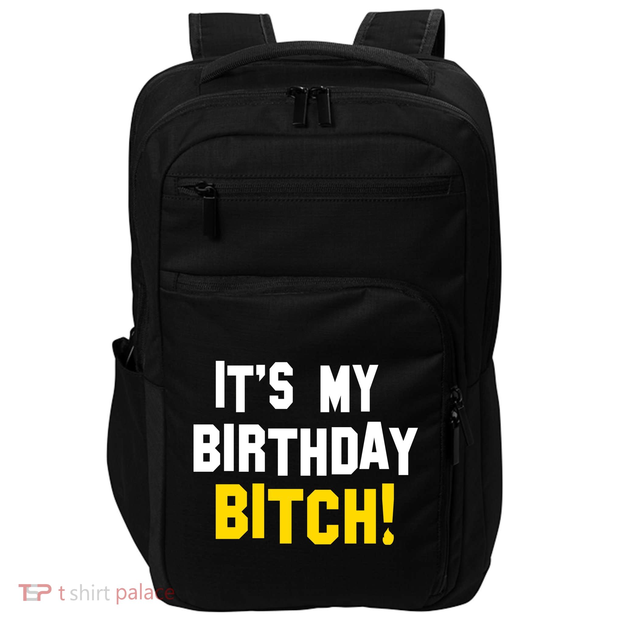 It's My Birthday Bitch! Impact Tech Backpack