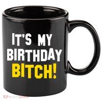 It's My Birthday Bitch! 11oz C Handle Ceramic Mug