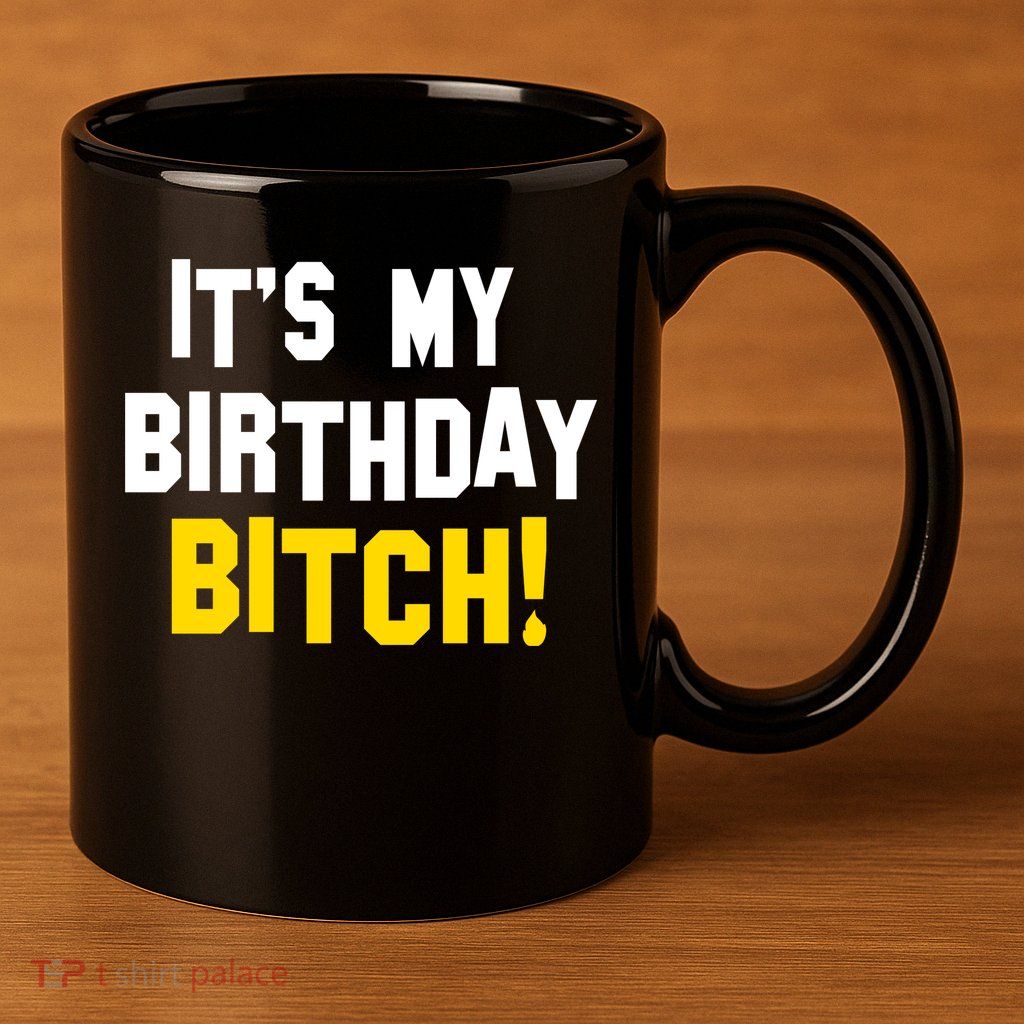 It's My Birthday Bitch! 11oz C Handle Ceramic Mug