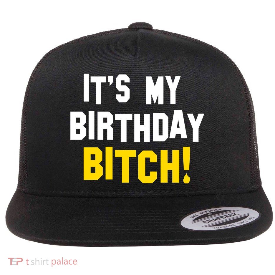 It's My Birthday Bitch! Flat Bill Trucker Hat
