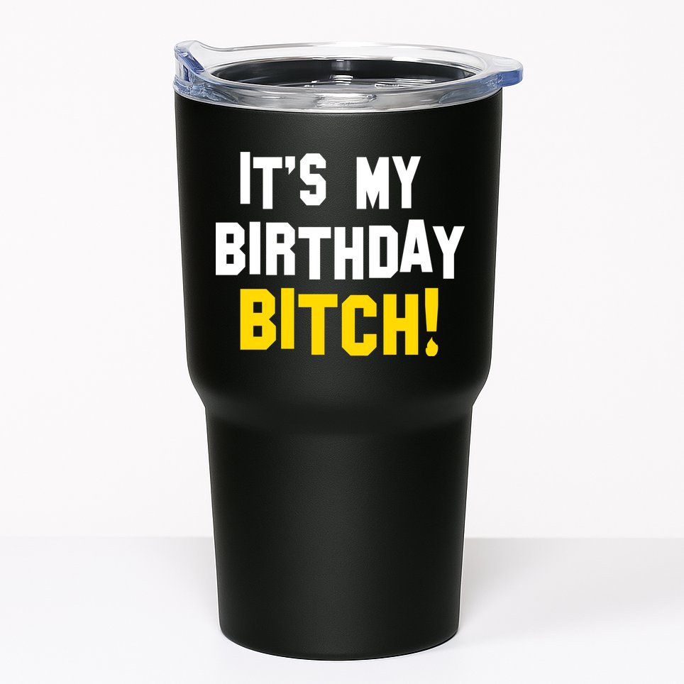 It's My Birthday Bitch! Tumbler
