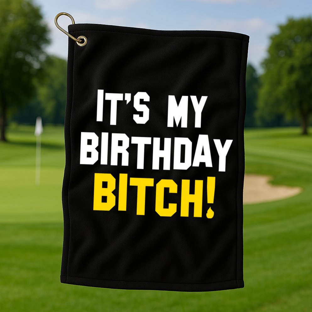 It's My Birthday Bitch! Golf Towel
