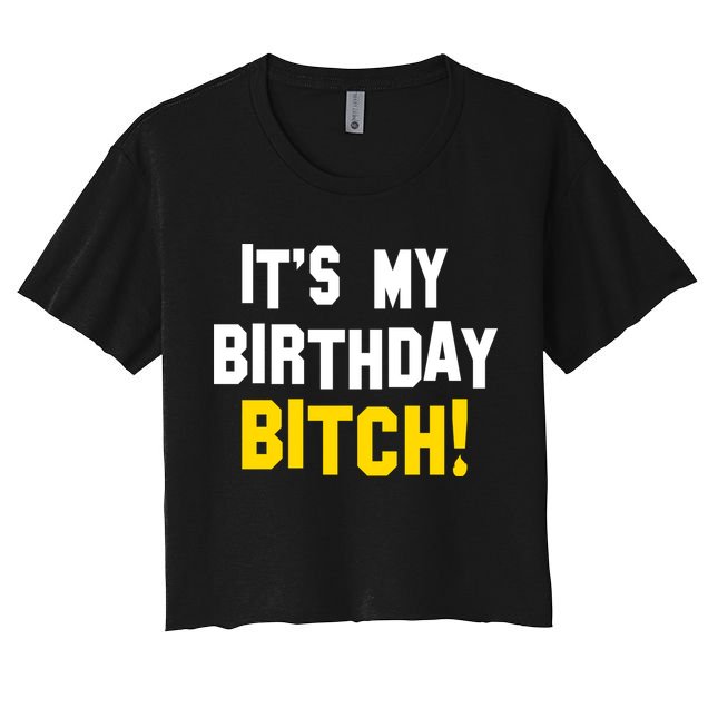It's My Birthday Bitch! Crop Top